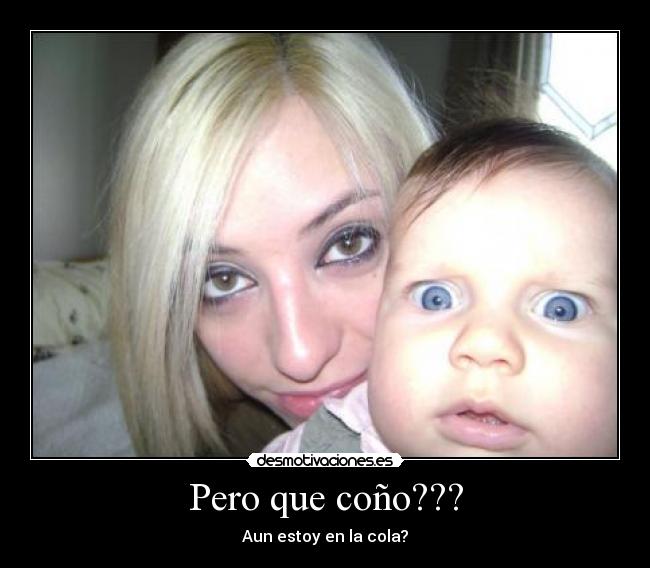 Pero que coño??? - Aun estoy en la cola?