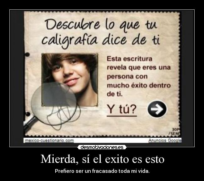 Mierda, sí el exito es esto - Prefiero ser un fracasado toda mi vida.