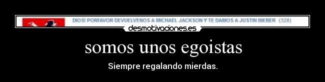 somos unos egoistas -