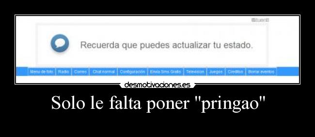 Solo le falta poner pringao -