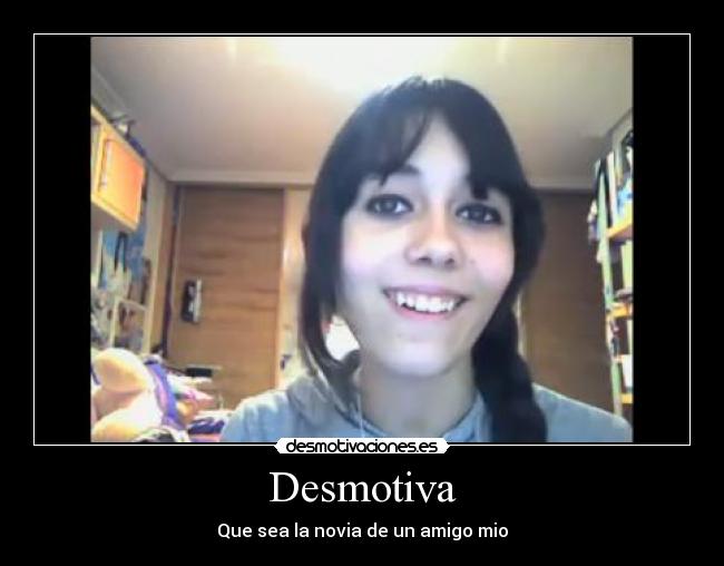 Desmotiva - Que sea la novia de un amigo mio