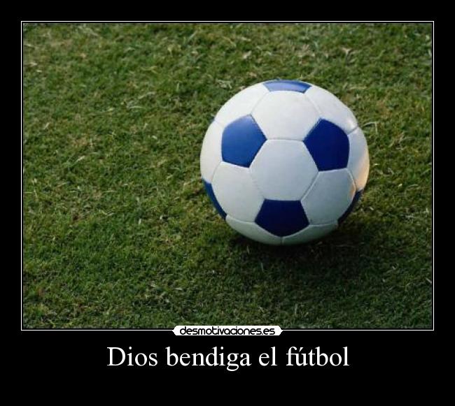 Dios bendiga el fútbol -
