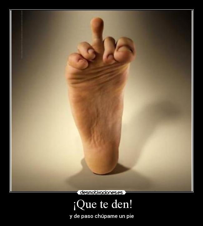 ¡Que te den! -