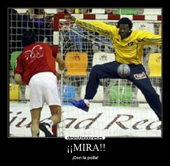 ¡¡MIRA!! - ¡Con la polla!