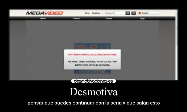 Desmotiva - pensar que puedes continuar con la seria y que salga esto