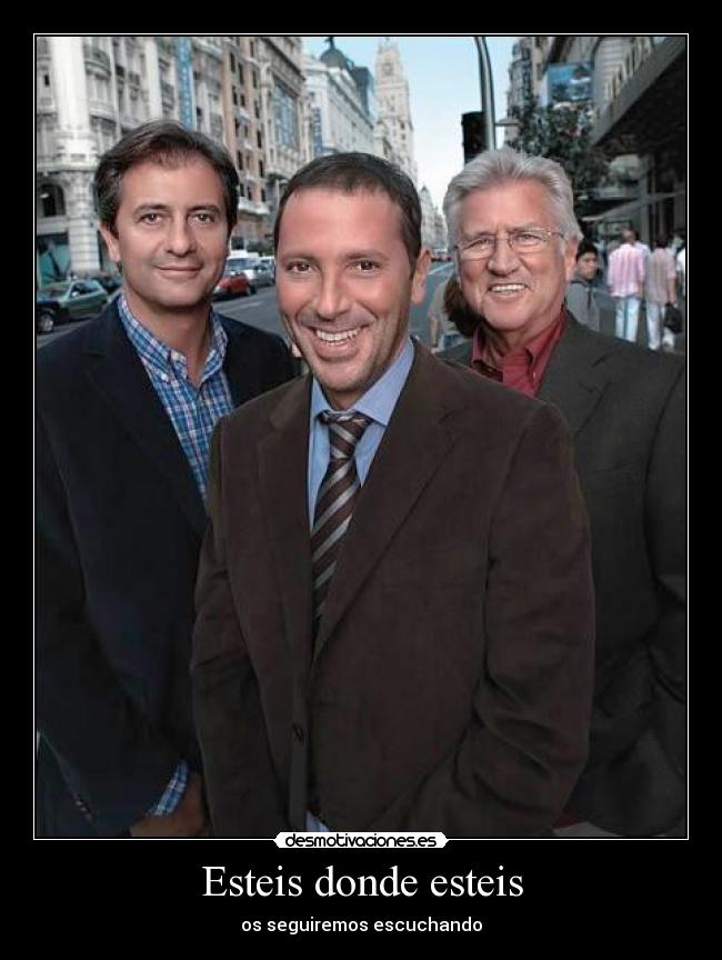 Esteis donde esteis - os seguiremos escuchando