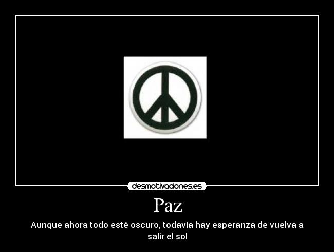 carteles paz oscurdad esperanza desmotivaciones