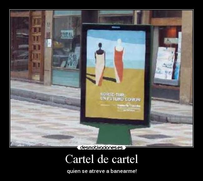 Cartel de cartel - quien se atreve a banearme!