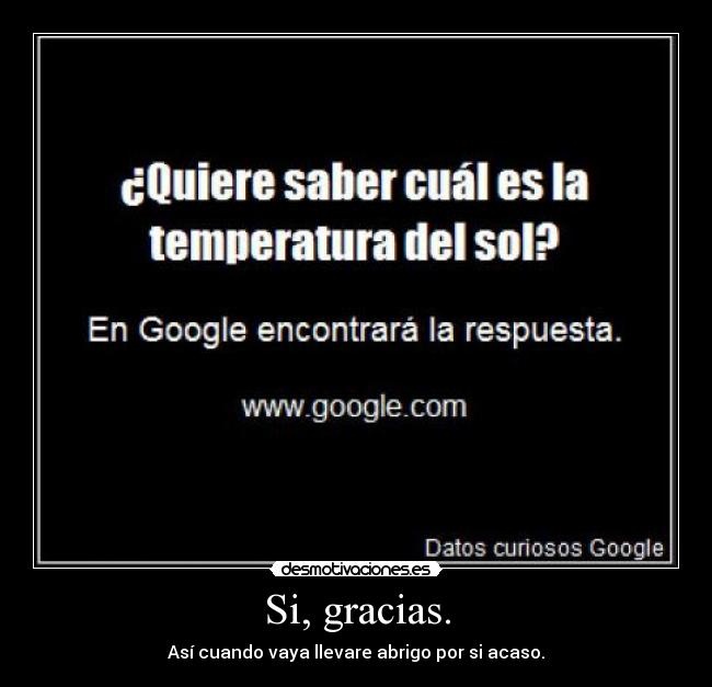 Si, gracias. - Así cuando vaya llevare abrigo por si acaso.