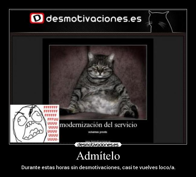 Admítelo - Durante estas horas sin desmotivaciones, casi te vuelves loco/a.