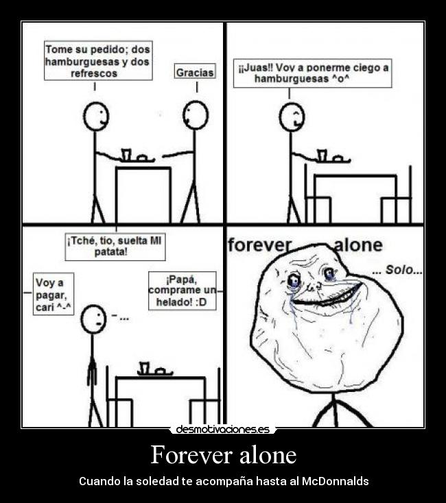 Forever alone - Cuando la soledad te acompaña hasta al McDonnalds