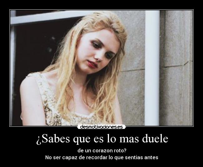 ¿Sabes que es lo mas duele -