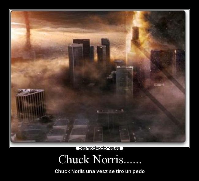 Chuck Norris...... - Chuck Noriis una vesz se tiro un pedo