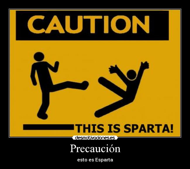 Precaución - esto es Esparta