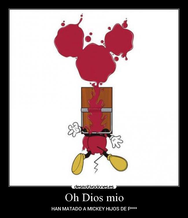 Oh Dios mio - HAN MATADO A MICKEY HIJOS DE P***