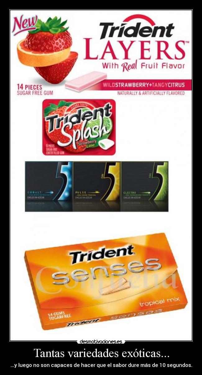 Tantas variedades exóticas... - ...y luego no son capaces de hacer que el sabor dure más de 10 segundos.