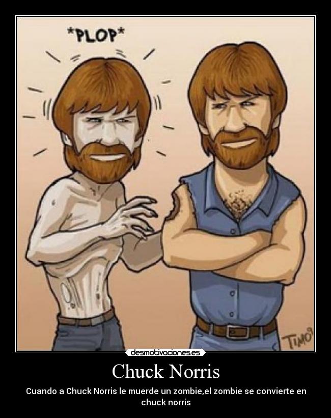 Chuck Norris - Cuando a Chuck Norris le muerde un zombie,el zombie se convierte en chuck norris