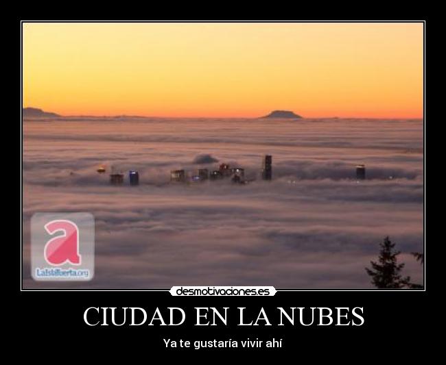 CIUDAD EN LA NUBES - Ya te gustaría vivir ahí