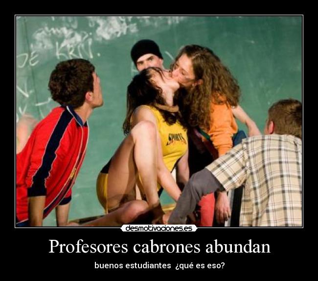 Profesores cabrones abundan -