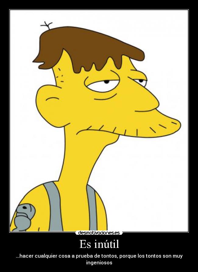 Es inútil -