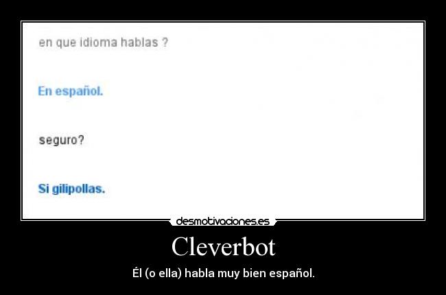 Cleverbot - Él (o ella) habla muy bien español.