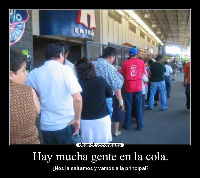 Hay mucha gente en la cola. - 