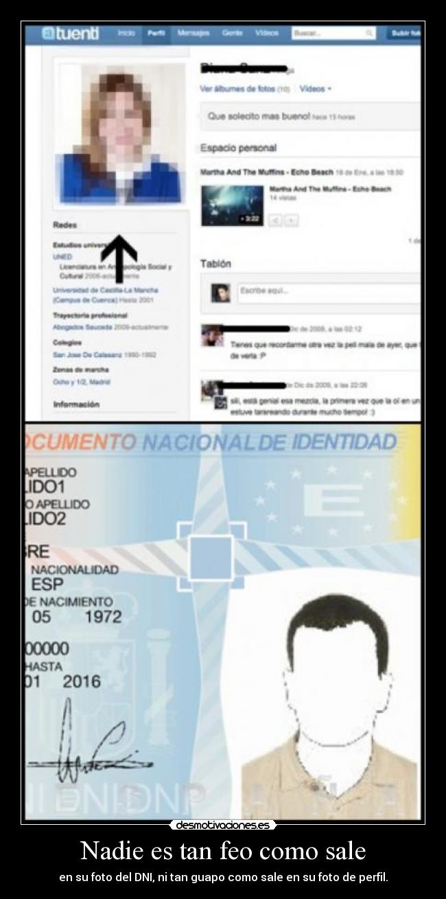 Nadie es tan feo como sale - en su foto del DNI, ni tan guapo como sale en su foto de perfil.