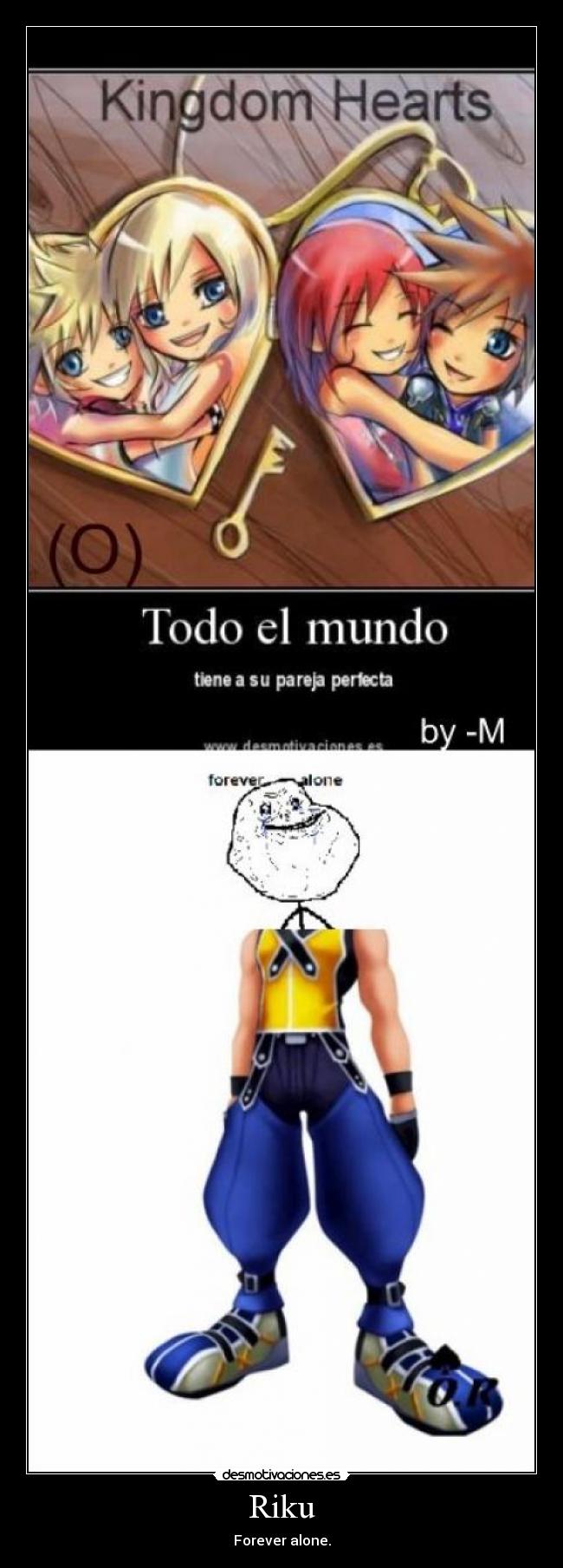 Riku - Forever alone.