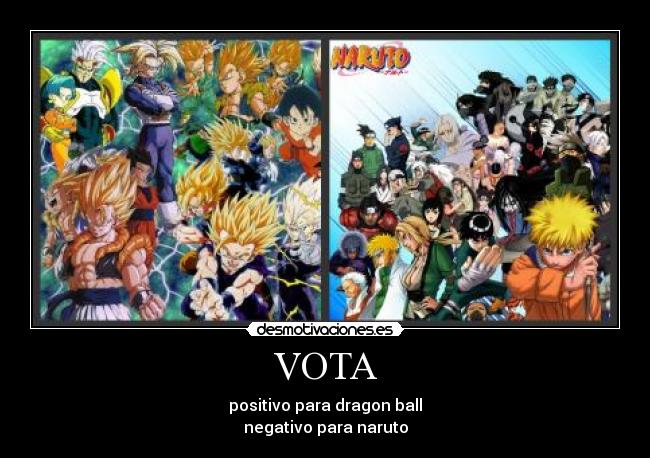 VOTA - positivo para dragon ball
negativo para naruto