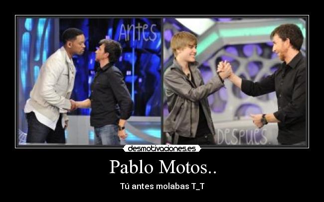 Pablo Motos.. -