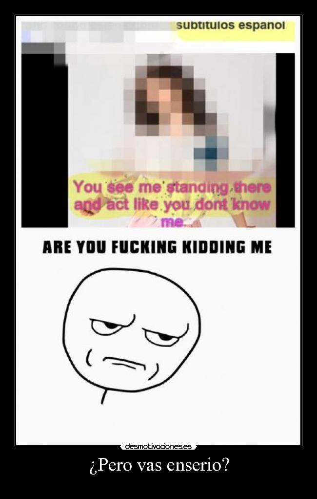 ¿Pero vas enserio? - 