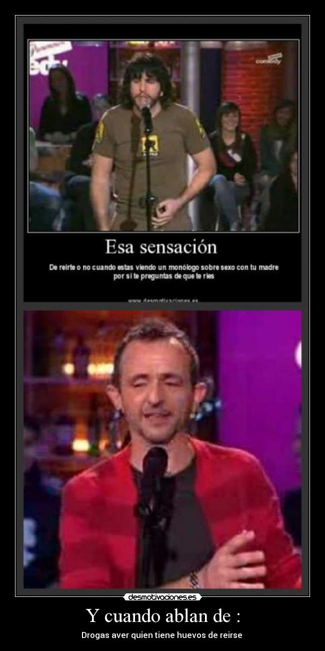 Y cuando ablan de : - Drogas aver quien tiene huevos de reirse