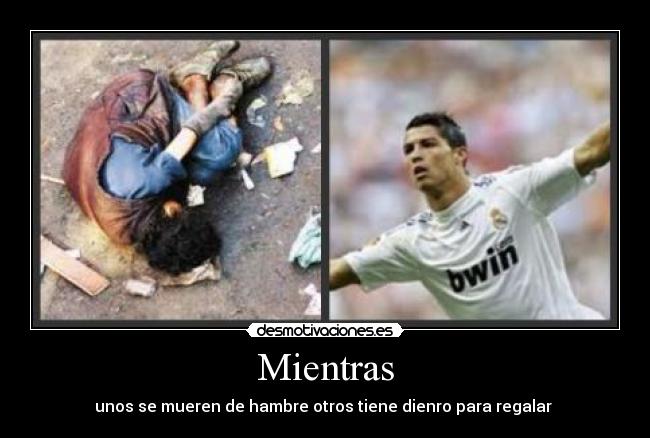 Mientras - unos se mueren de hambre otros tiene dienro para regalar