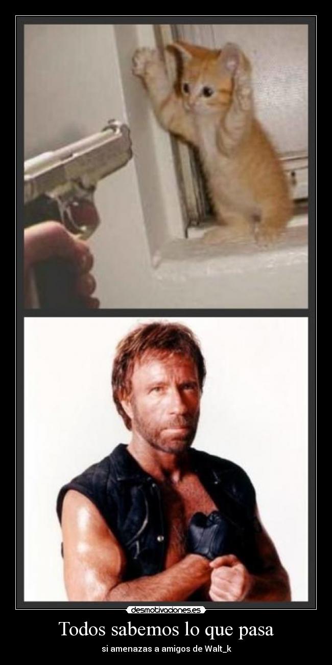 Todos sabemos lo que pasa - si amenazas a amigos de Walt_k