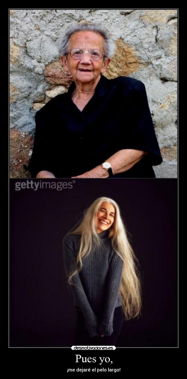 Pues yo, - ¡me dejaré el pelo largo!