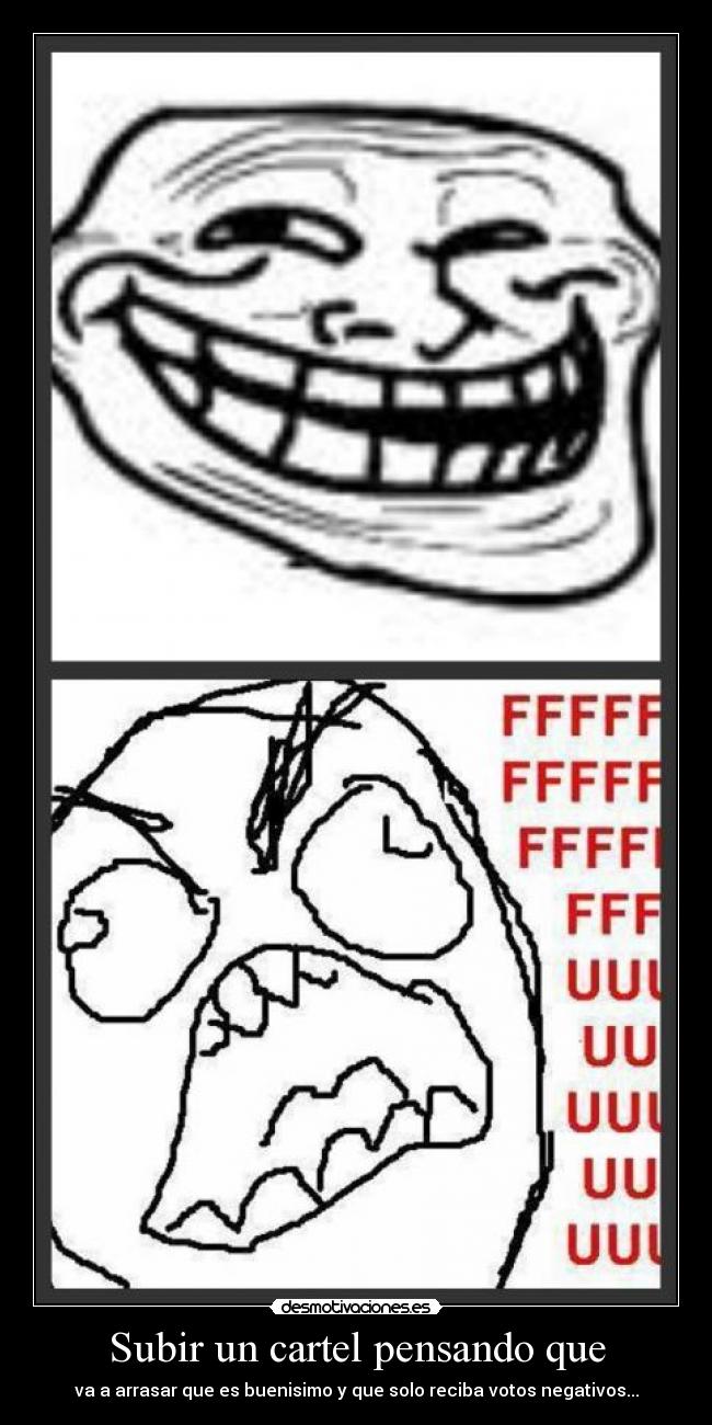 Subir un cartel pensando que - va a arrasar que es buenisimo y que solo reciba votos negativos...