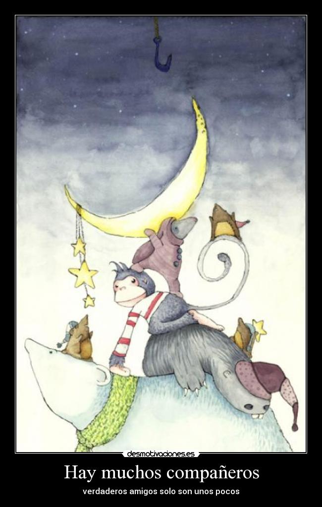 Hay muchos compañeros - verdaderos amigos solo son unos pocos