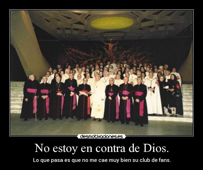 No estoy en contra de Dios. -