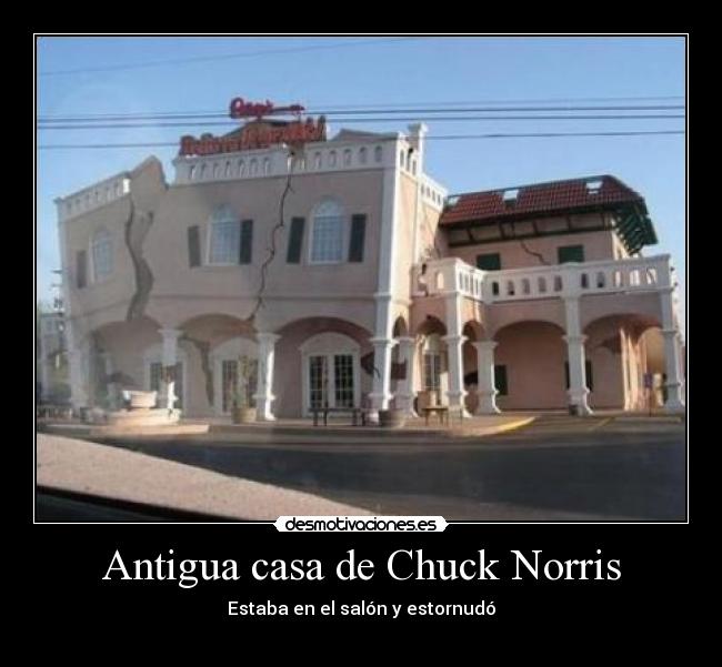 Antigua casa de Chuck Norris - Estaba en el salón y estornudó
