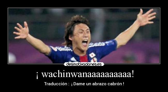 ¡ wachinwanaaaaaaaaaa! -