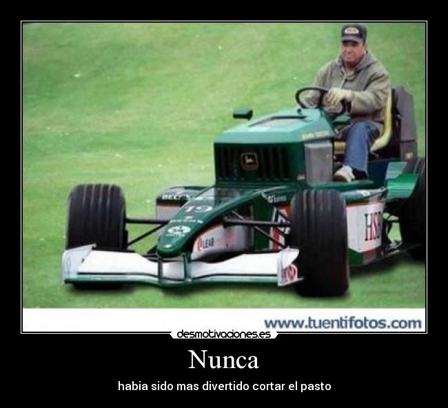 Nunca - habia sido mas divertido cortar el pasto