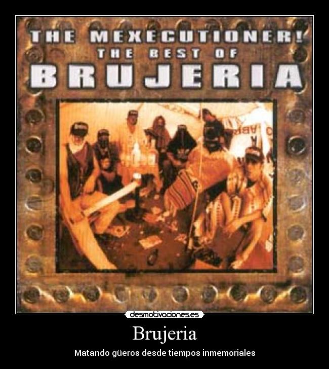 Brujeria - Matando güeros desde tiempos inmemoriales