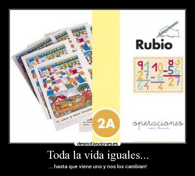 Toda la vida iguales... - ... hasta que viene uno y nos los cambian!