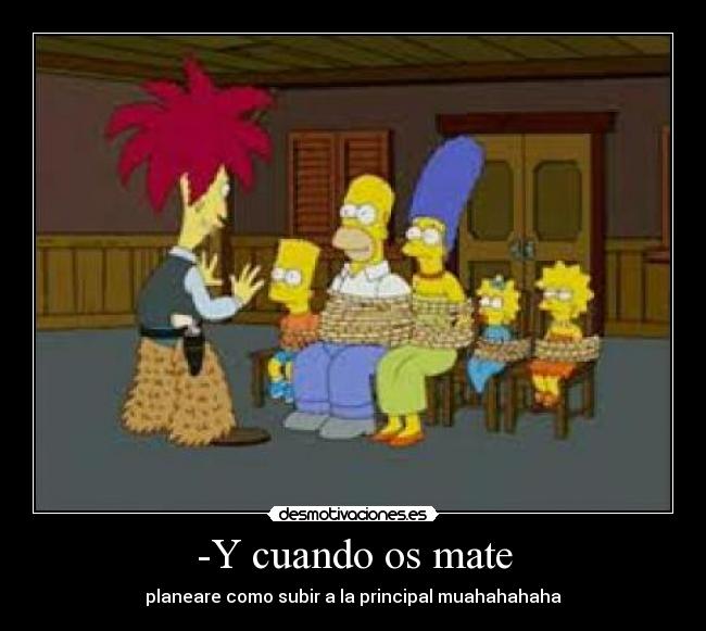 -Y cuando os mate - planeare como subir a la principal muahahahaha