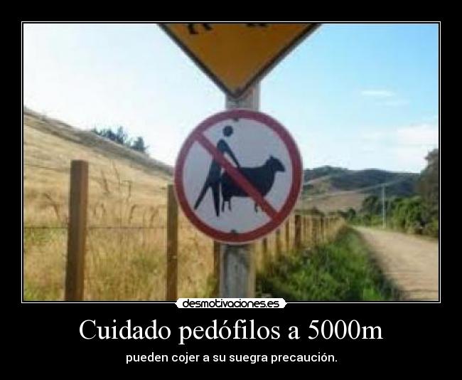 Cuidado pedófilos a 5000m -