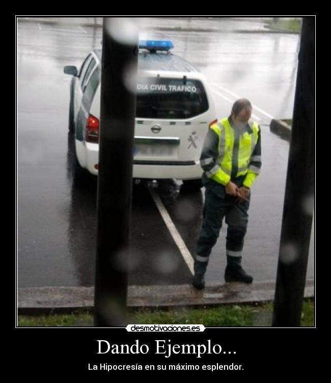 Dando Ejemplo... - La Hipocresía en su máximo esplendor.