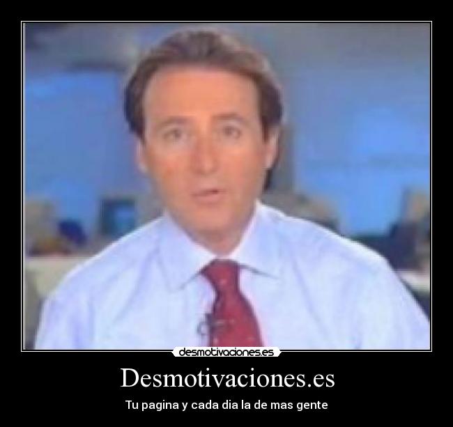 Desmotivaciones.es - Tu pagina y cada dia la de mas gente