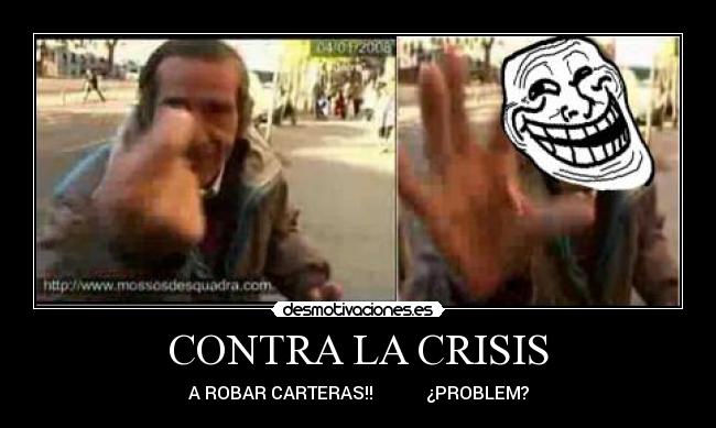 CONTRA LA CRISIS - A ROBAR CARTERAS!! ¿PROBLEM?