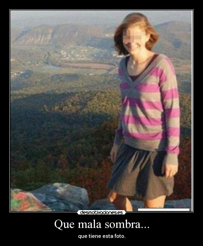 Que mala sombra... -