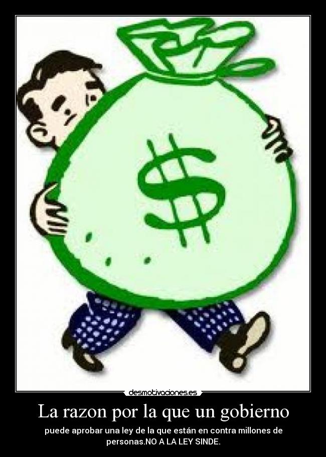 La razon por la que un gobierno - puede aprobar una ley de la que están en contra millones de
personas.NO A LA LEY SINDE.